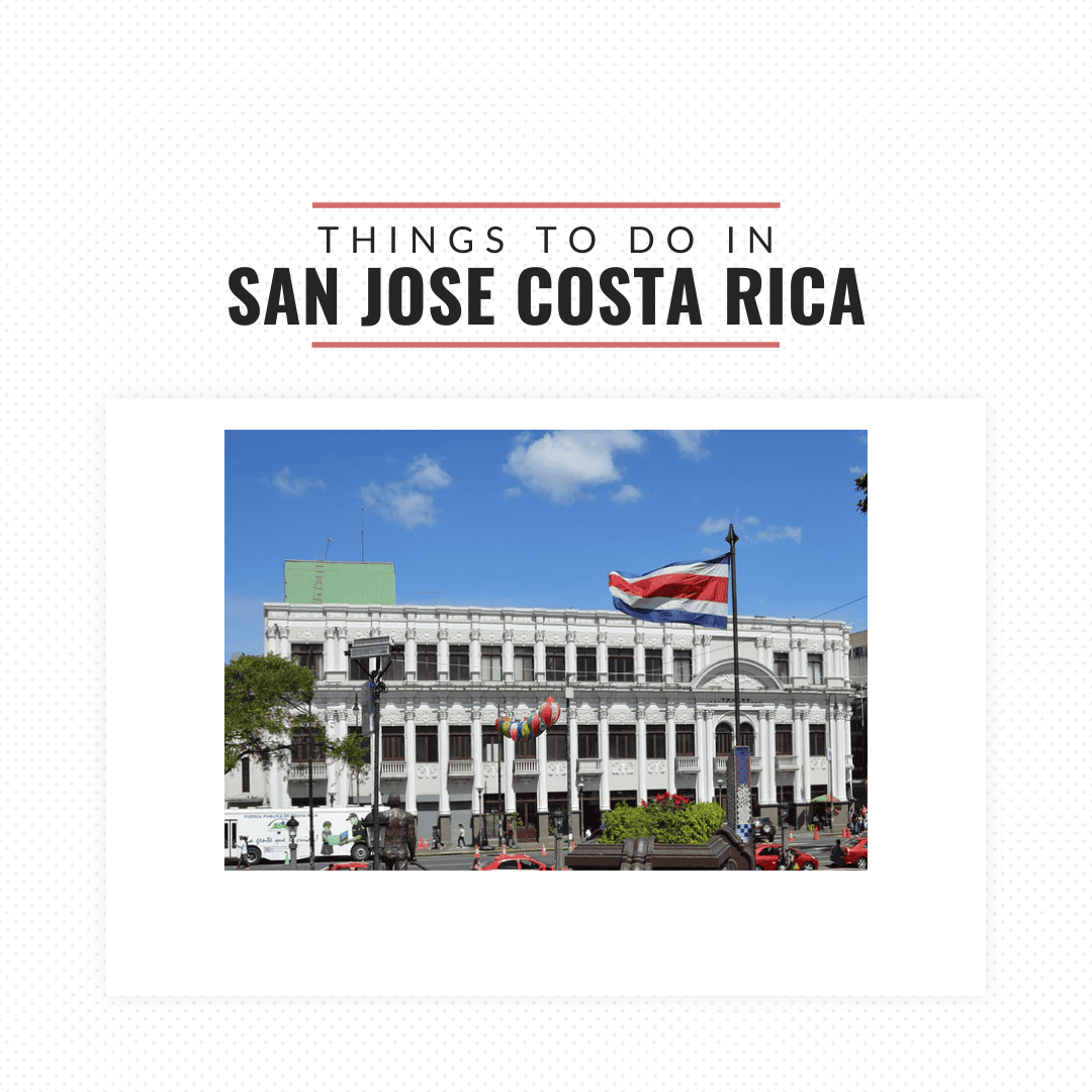 things to do in san jose costa rica