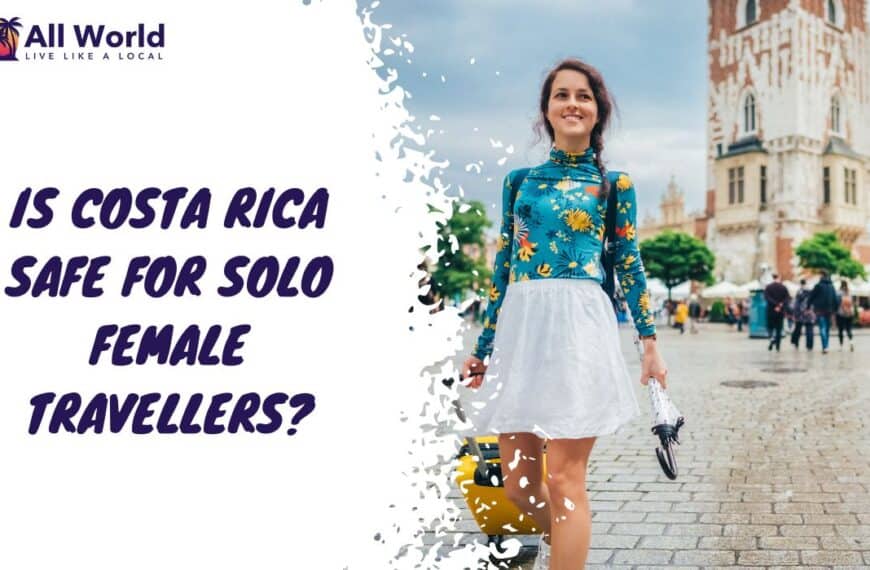 Is Costa Rica safe for solo female travellers