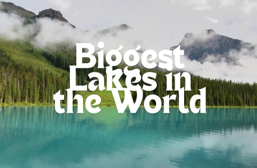 What Are the Biggest Lakes in the World by Volume? (List With Pics)