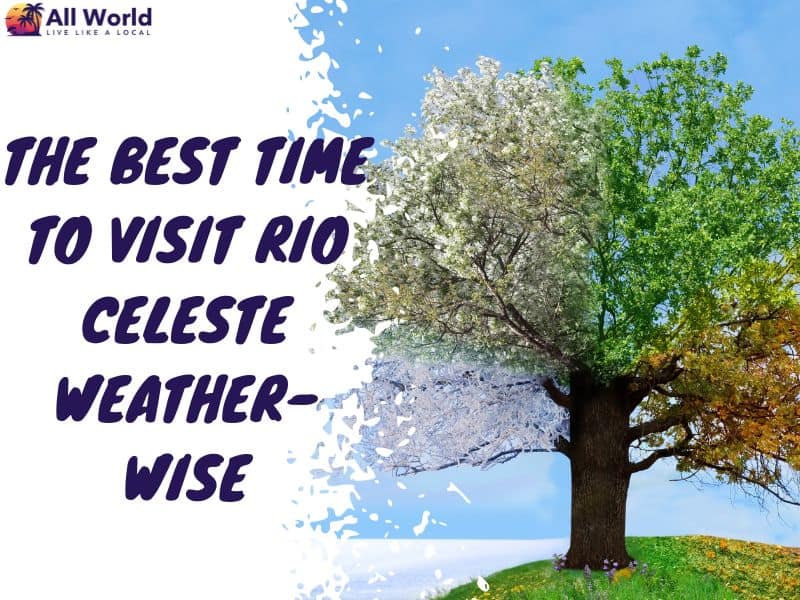 The Best Time To Visit Rio Celeste Weather-Wise