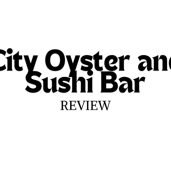 City Oyster and Sushi Bar Review