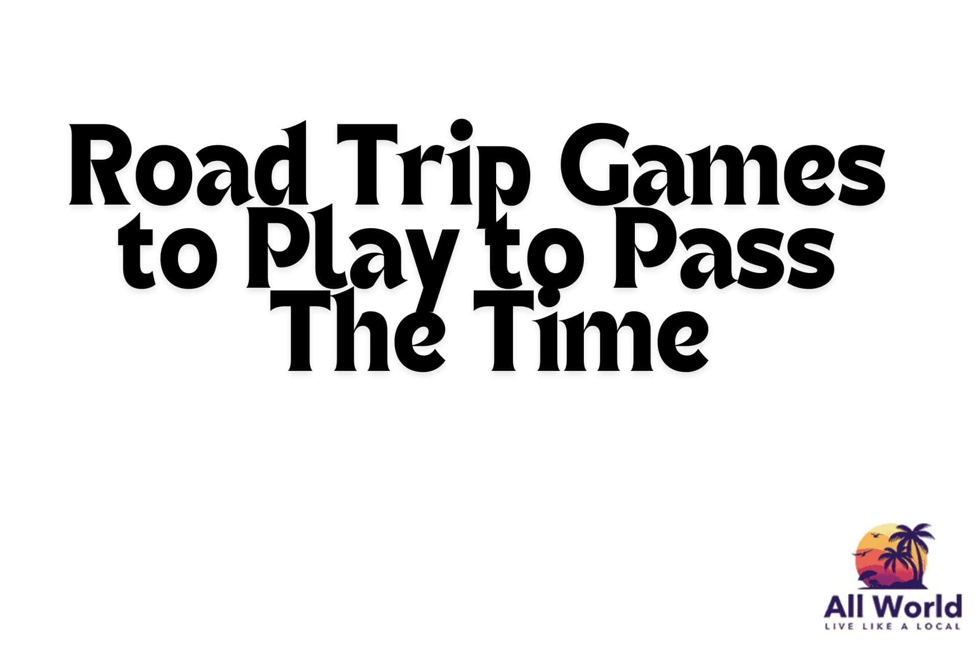 Road Trip Games to Play to Pass The Time