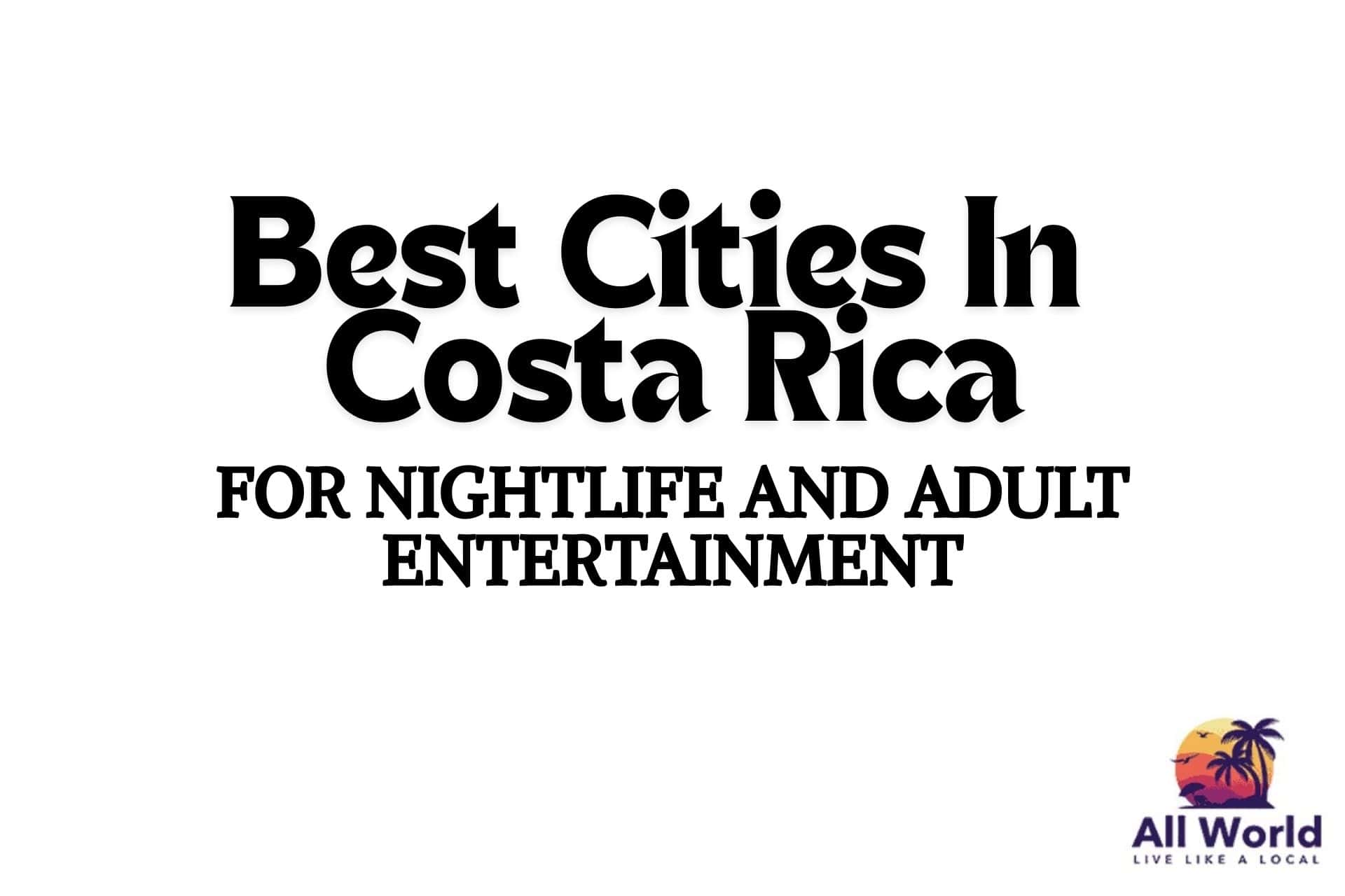 Best Cities In Costa Rica For Nightlife And Adult Entertainment