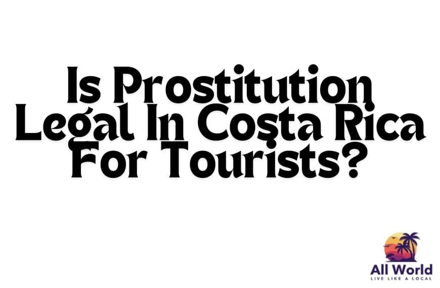 Is Prostitution Legal In Costa Rica For Tourists?